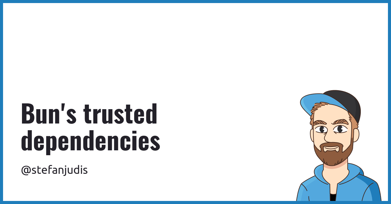 Bun's trusted dependencies | Stefan Judis Web Development