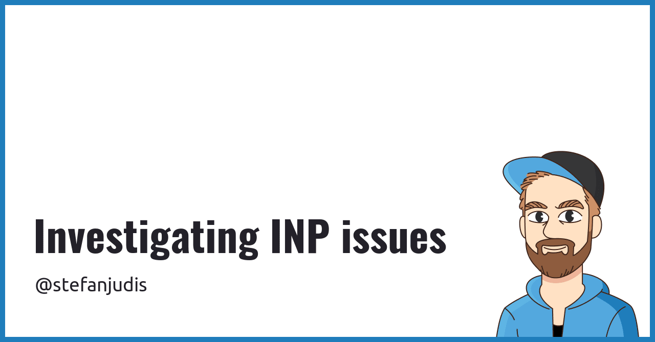 Investigating INP issues | Stefan Judis Web Development