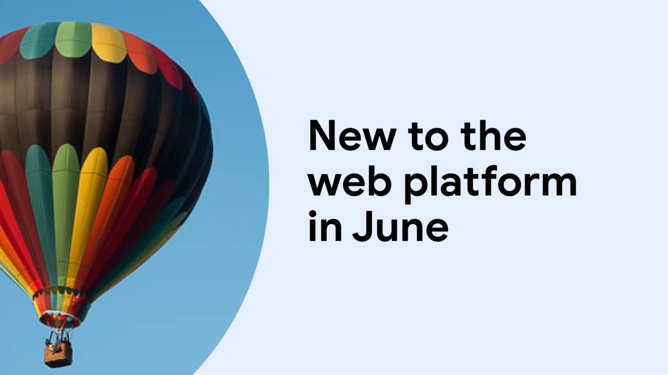 New to the web platform in June  |  Blog  |  web.dev