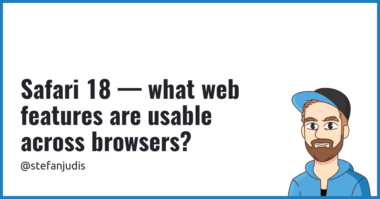 Safari 18 — what web features are usable across browsers?