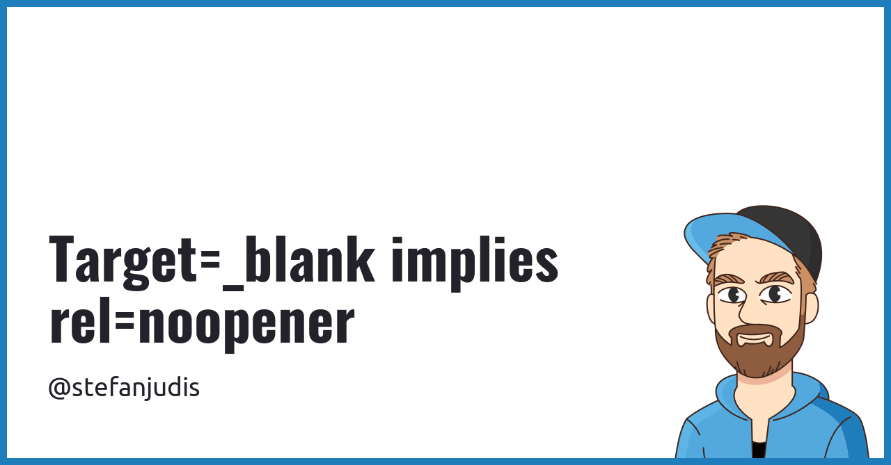 Target=_blank implies rel=noopener | Stefan Judis Web Development