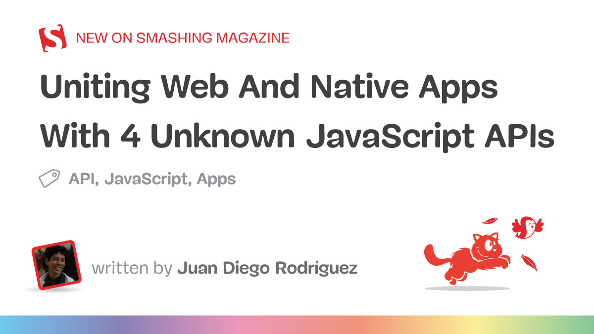 Uniting Web And Native Apps With 4 Unknown JavaScript APIs — Smashing Magazine