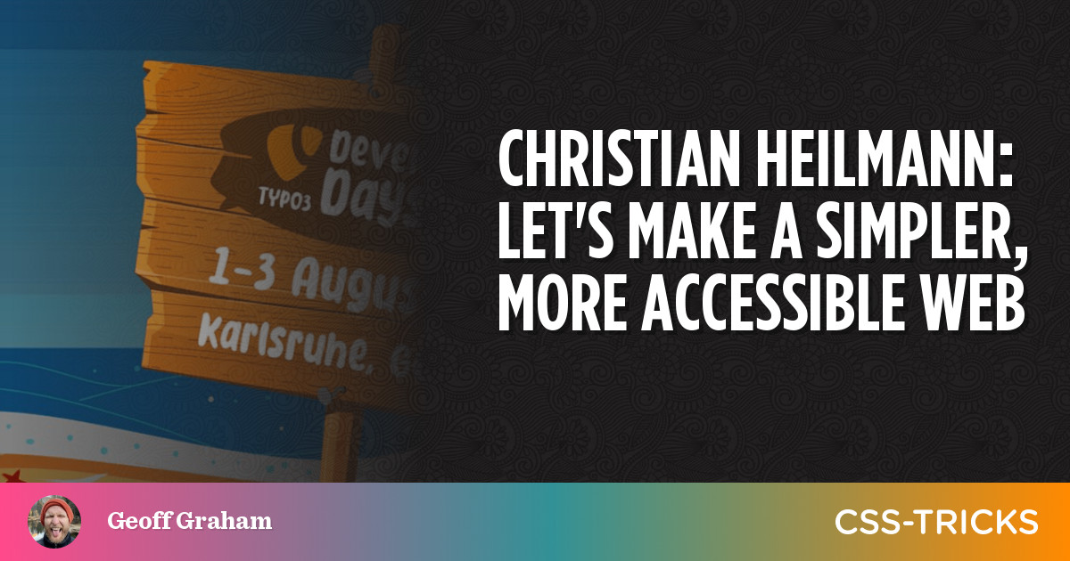 Christian Heilmann: Let’s Make A Simpler, More Accessible Web