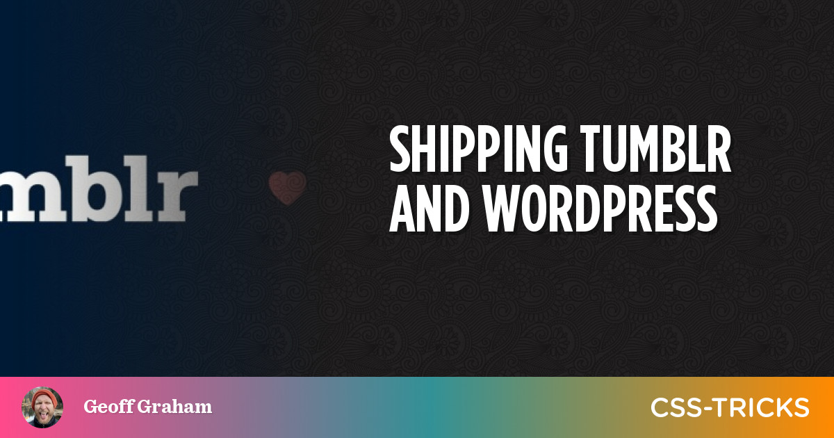 Shipping Tumblr And WordPress | CSS-Tricks